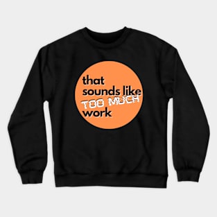 That Sounds Like Too Much Work - Glitch Orange Crewneck Sweatshirt